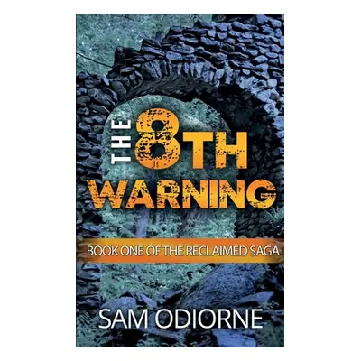 "The Eighth Warning: Book One of the Reclaimed Saga" - "" ("Odiorne Sam")