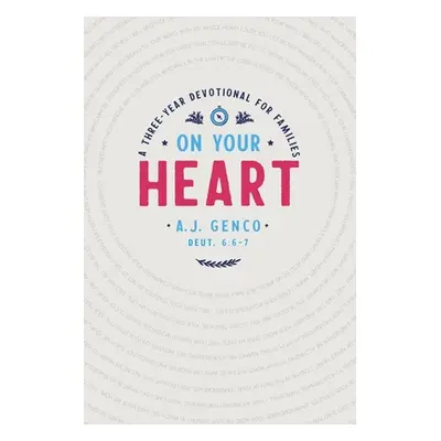 "On Your Heart: A Three-Year Devotional for Families" - "" ("Genco A. J.")