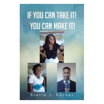 "If You Can Take It! You Can Make It!" - "" ("Barnes Stella J.")