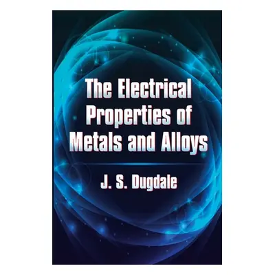 "The Electrical Properties of Metals and Alloys" - "" ("Dugdale J. S.")