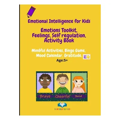 "Emotional Intelligence for Kids: Emotions toolkit, Feelings, Self-regulation, Effective Communi