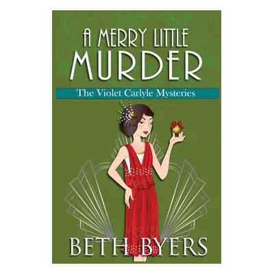 "A Merry Little Murder: A Violet Carlyle Cozy Historical Mystery" - "" ("Byers Beth")