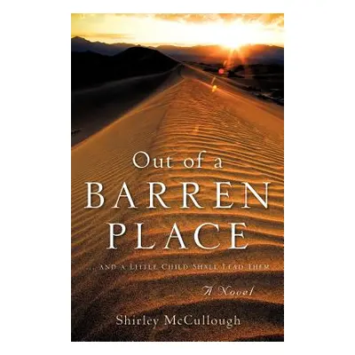 "Out of a Barren Place" - "" ("McCullough Shirley")