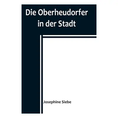 "Die Oberheudorfer in der Stadt; Allerlei heitere Geschichten von den Oberheudorfer Buben und Md