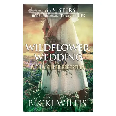 "Wildflower Wedding: With a Killer Reception" - "" ("Willis Becki")