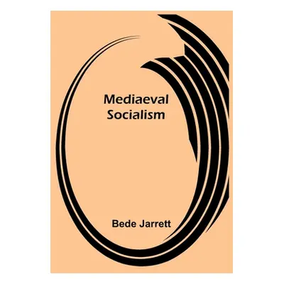 "Mediaeval Socialism" - "" ("Jarrett Bede")