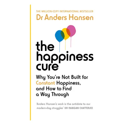 "Happiness Cure" - "Why You're Not Built for Constant Happiness, and How to Find a Way Through" 