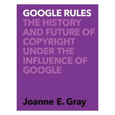 "Google Rules: The History and Future of Copyright Under the Influence of Google" - "" ("Gray Jo