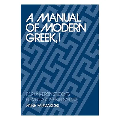 "A Manual of Modern Greek, I: For University Students: Elementary to Intermediate" - "" ("Farmak