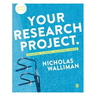 "Your Research Project: Designing, Planning, and Getting Started" - "" ("Walliman Nicholas Steph