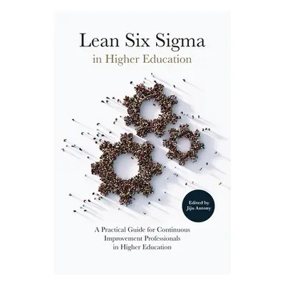 "Lean Six SIGMA in Higher Education: A Practical Guide for Continuous Improvement Professionals 