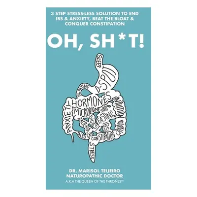 "Oh, Sh*T!: 3 Stress-Less Steps to Connect, Clear and Calm Digestion. Own the Throne!" - "" ("Te