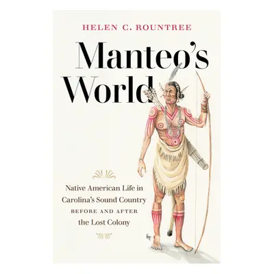 "Manteo's World: Native American Life in Carolina's Sound Country before and after the Lost Colo