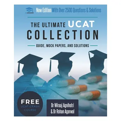 "The Ultimate UCAT Collection: New Edition with over 2500 questions and solutions. UCAT Guide, M