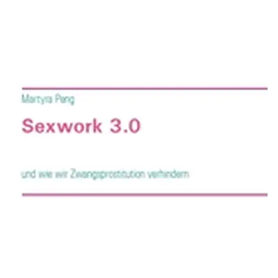 "Sexwork 3.0: und wie wir Zwangsprostitution verhindern" - "" ("Peng Martyra")