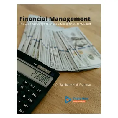 "Financial Management: The Basic Knowledge of Financial Management for Student" - "" ("Prabowo B