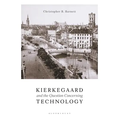 "Kierkegaard and the Question Concerning Technology" - "" ("Barnett Christopher B.")