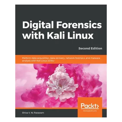 "Digital Forensics with Kali Linux - Second Edition: Perform data acquisition, data recovery, ne