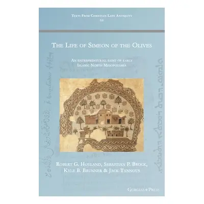 "The Life of Simeon of the Olives: An entrepreneurial saint of early Islamic North Mesopotamia" 