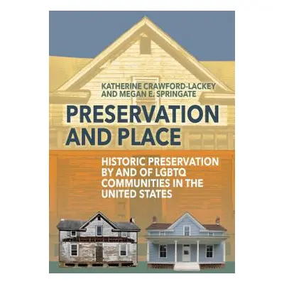 "Preservation and Place: Historic Preservation by and of LGBTQ Communities in the United States"