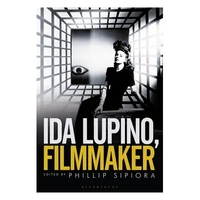 "Ida Lupino, Filmmaker" - "" ("Sipiora Phillip")