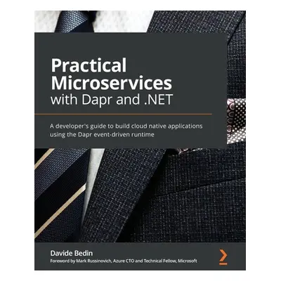 "Practical Microservices with Dapr and .NET: A developer's guide to building cloud-native applic