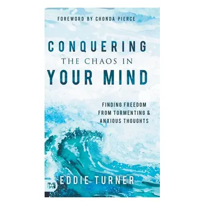 "Conquering the Chaos in Your Mind: Finding Freedom from Tormenting and Anxious Thoughts" - "" (