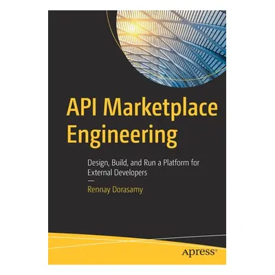 "API Marketplace Engineering: Design, Build, and Run a Platform for External Developers" - "" ("