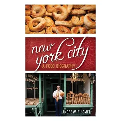 "New York City: A Food Biography" - "" ("Smith Andrew F.")