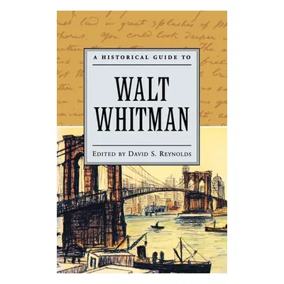 "A Historical Guide to Walt Whitman" - "" ("Reynolds David S.")