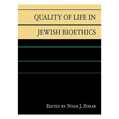 "Quality of Life in Jewish Bioethics" - "" ("Zohar Noam J.")