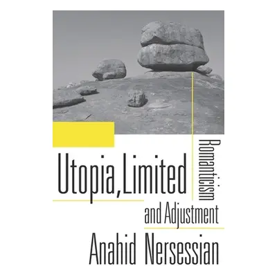 "Utopia, Limited: Romanticism and Adjustment" - "" ("Nersessian Anahid")