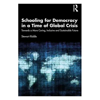 "Schooling for Democracy in a Time of Global Crisis: Towards a More Caring, Inclusive and Sustai