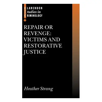 "Repair or Revenge: Victims and Restorative Justice" - "" ("Strang Heather")