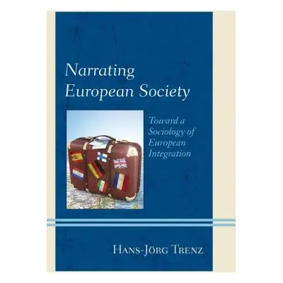 "Narrating European Society: Toward a Sociology of European Integration" - "" ("Trenz Hans-Jrg")