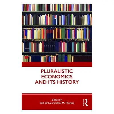 "Pluralistic Economics and Its History" - "" ("Sinha Ajit")