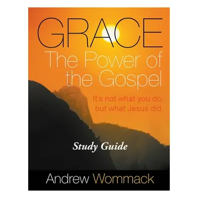 "Grace The Power of the Gospel Study Guide: It's Not What You Do, But What Jesus Did." - "" ("Wo