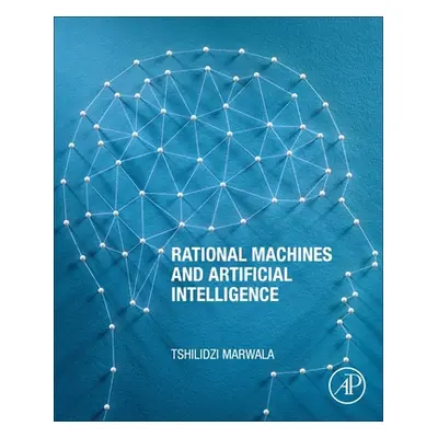 "Rational Machines and Artificial Intelligence" - "" ("Marwala Tshilidzi")