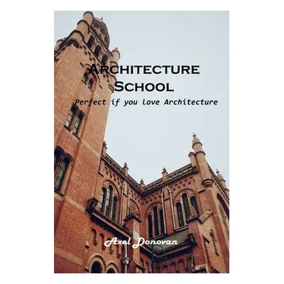 "Architecture School: Perfect if you love Architecture" - "" ("Axel Donovan")