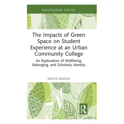 "The Impacts of Green Space on Student Experience at an Urban Community College: An Exploration 