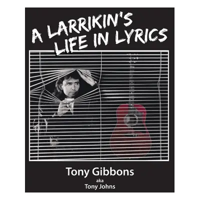 "A Larrikin's Life in Lyrics" - "" ("Gibbons Tony")