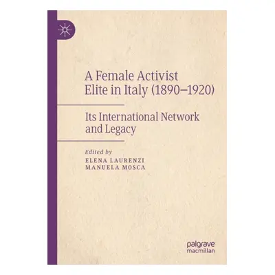 "A Female Activist Elite in Italy (1890-1920): Its International Network and Legacy" - "" ("Laur