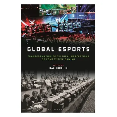 "Global esports: Transformation of Cultural Perceptions of Competitive Gaming" - "" ("Jin Dal Yo