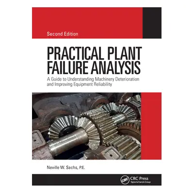 "Practical Plant Failure Analysis: A Guide to Understanding Machinery Deterioration and Improvin