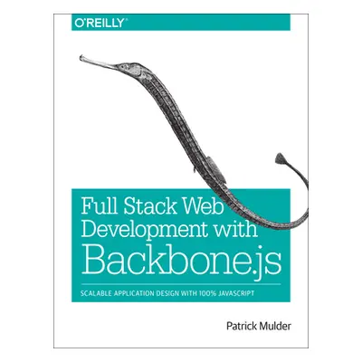 "Full Stack Web Development with Backbone.Js: Scalable Application Design with 100% JavaScript" 