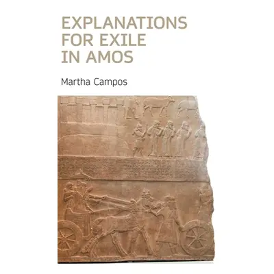 "Explanations for Exile in Amos" - "" ("Campos Martha")