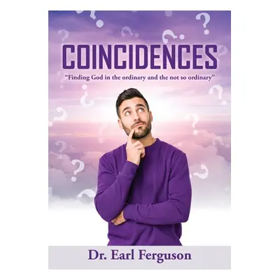 "Coincidences: Finding God in the ordinary and the not so ordinary" - "" ("Ferguson Earl")