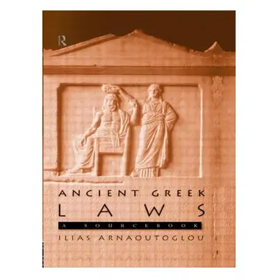 "Ancient Greek Laws: A Sourcebook" - "" ("Arnaoutoglou Ilias")