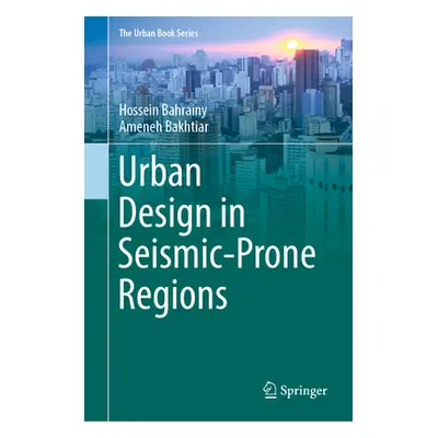 "Urban Design in Seismic-Prone Regions" - "" ("Bahrainy Hossein")