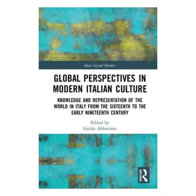 "Global Perspectives in Modern Italian Culture: Knowledge and Representation of the World in Ita